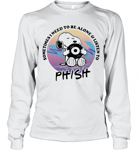 Snoopy Sometimes I Need To Be Alone And Listen To Phish T-Shirt Long Sleeved T-shirt 
