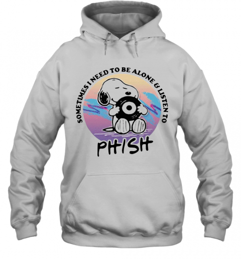 Snoopy Sometimes I Need To Be Alone And Listen To Phish T-Shirt Unisex Hoodie