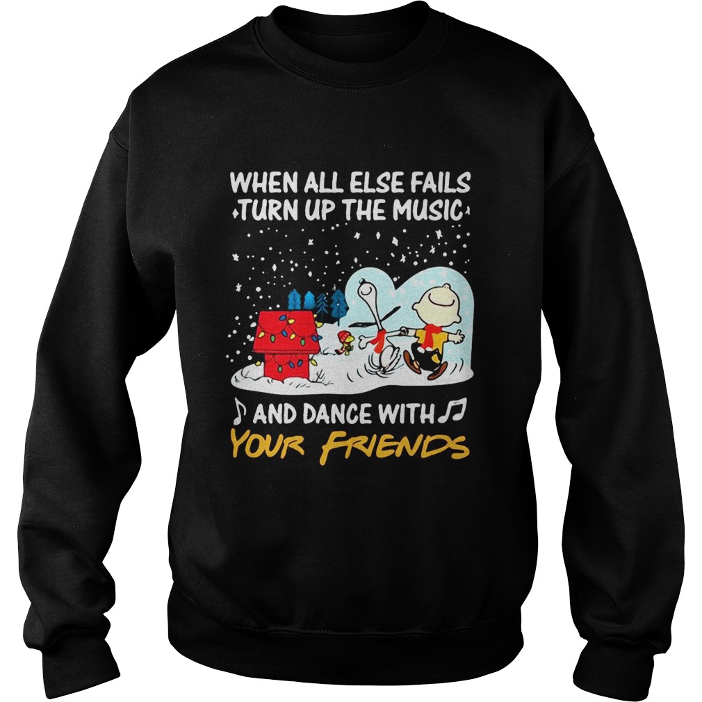 Snoopy When All Else Fails Turn Up The Music And Dance With Your Friends Sweatshirt