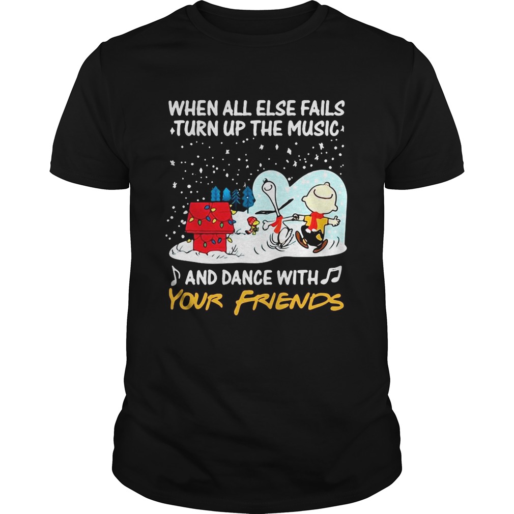 Snoopy When All Else Fails Turn Up The Music And Dance With Your Friends shirt