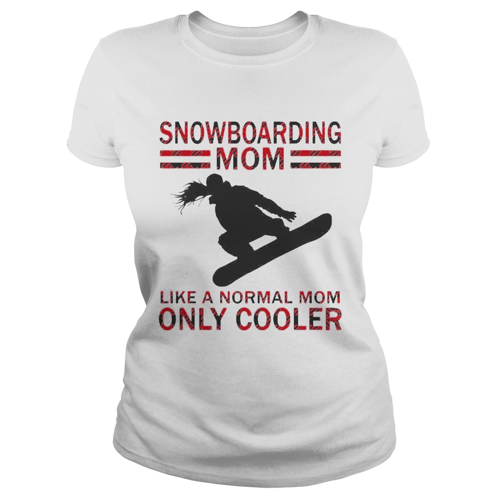 Snowboarding Mom Like A Normal Mom Only Cooler Classic Ladies
