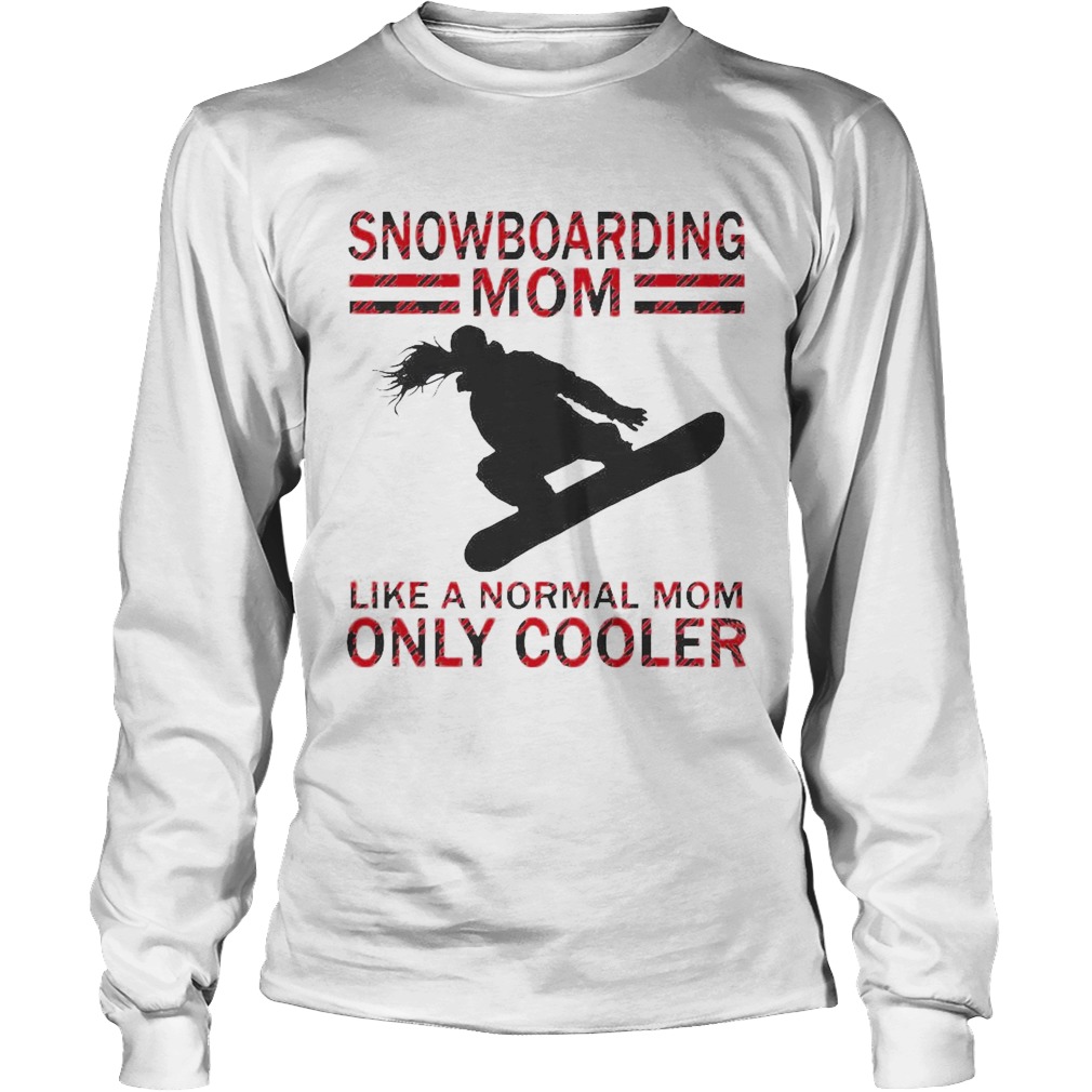 Snowboarding Mom Like A Normal Mom Only Cooler Long Sleeve