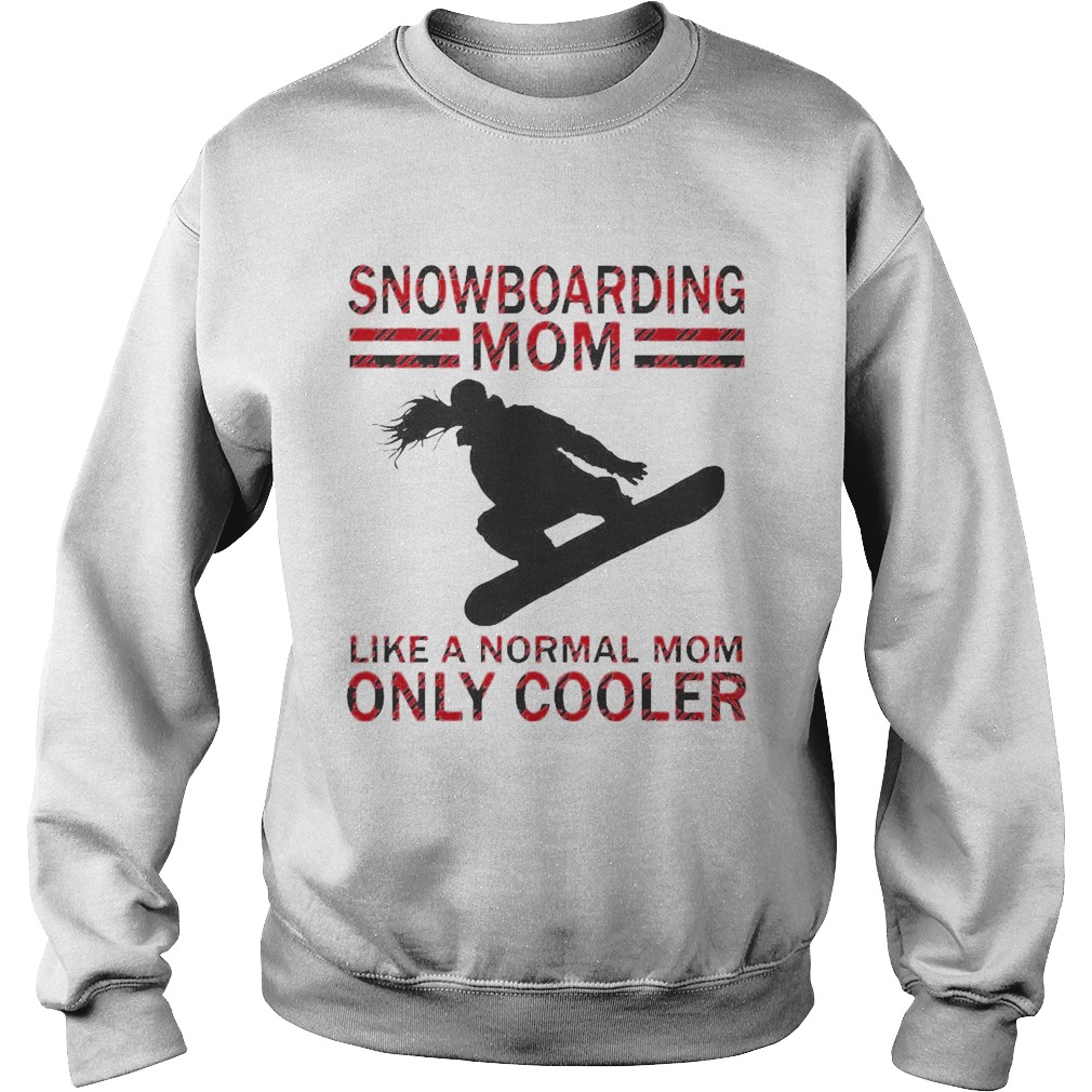 Snowboarding Mom Like A Normal Mom Only Cooler Sweatshirt