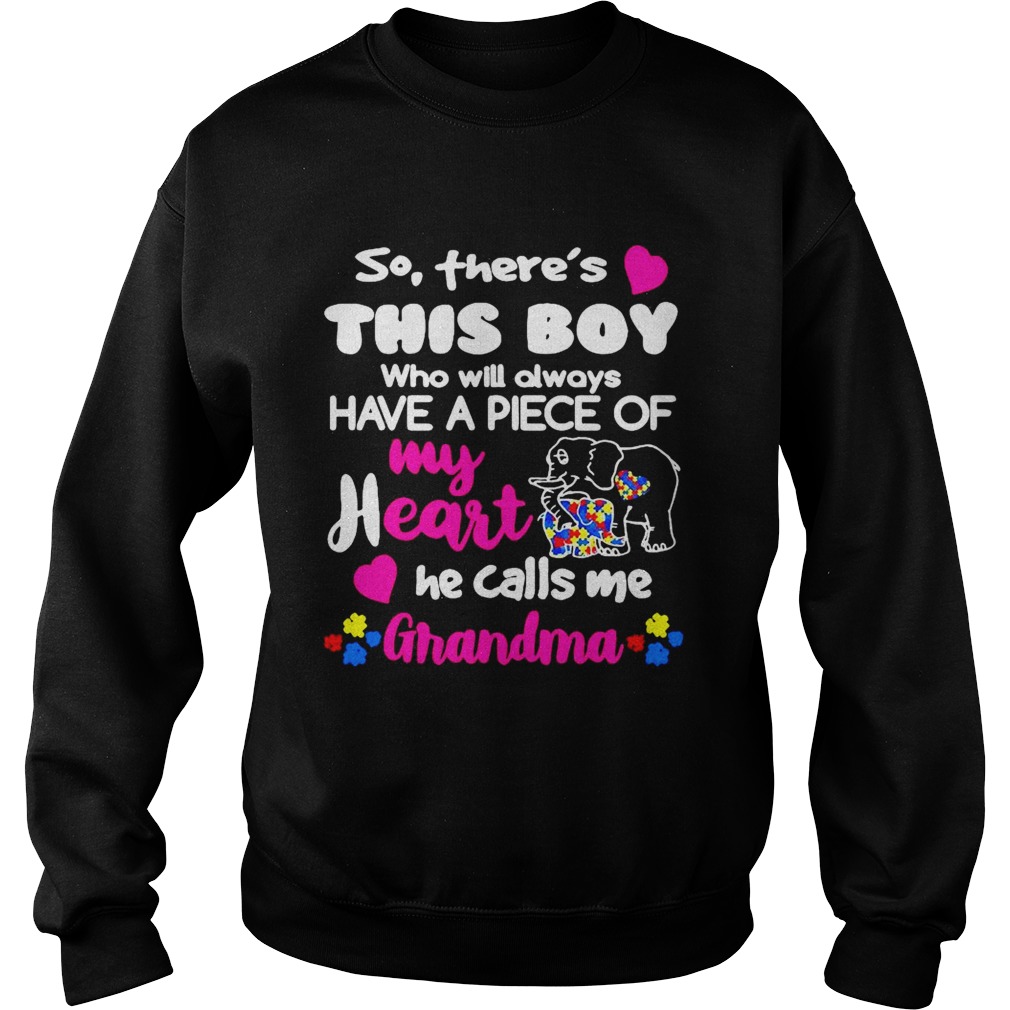So Theres This Boy Who Will Always Have A Piece Of My Heart He Calls Me Grandma Sweatshirt