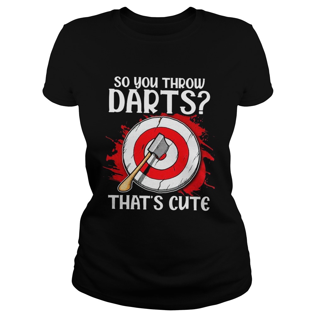 So You Throw Darts Thats Cute Classic Ladies