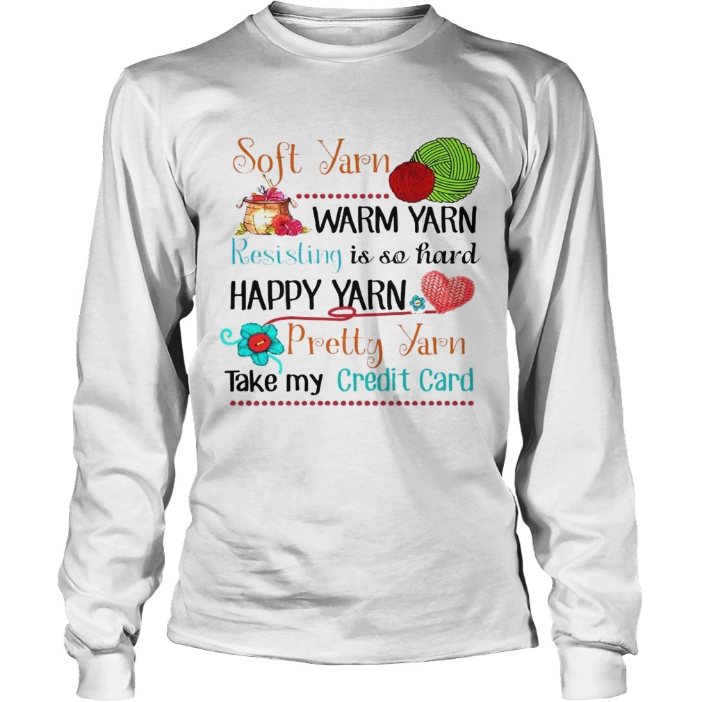 Soft Yarn Warm Yarn Resisting Is So Hard Happy Yarn Pretty Yarn Take My Credit Card Long Sleeve