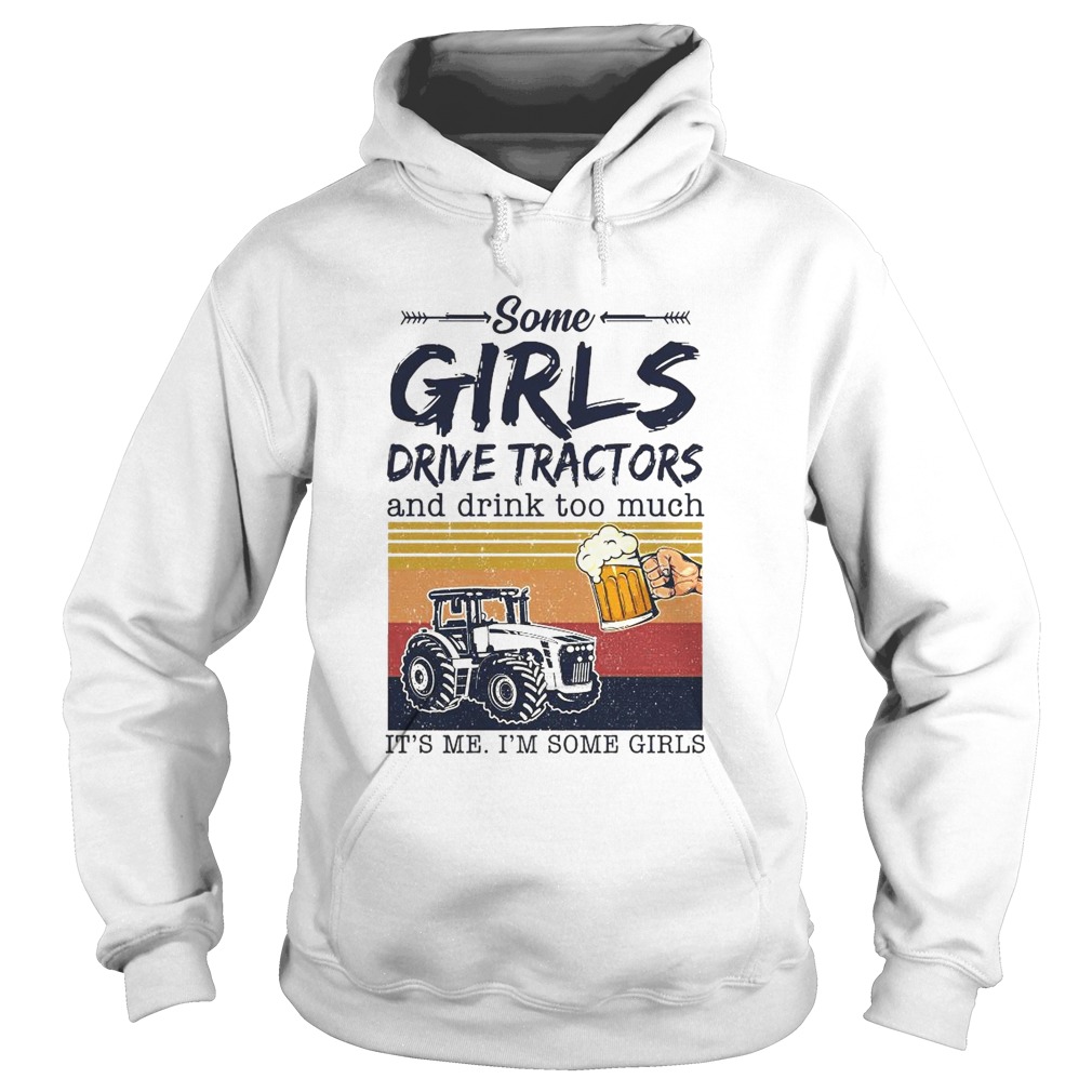 Some Girls Drive Tractors And Drink Too Much Its Me Im Some Girls Vintage Hoodie