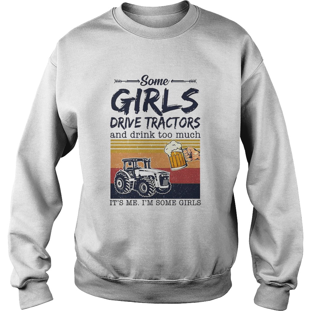 Some Girls Drive Tractors And Drink Too Much Its Me Im Some Girls Vintage Sweatshirt