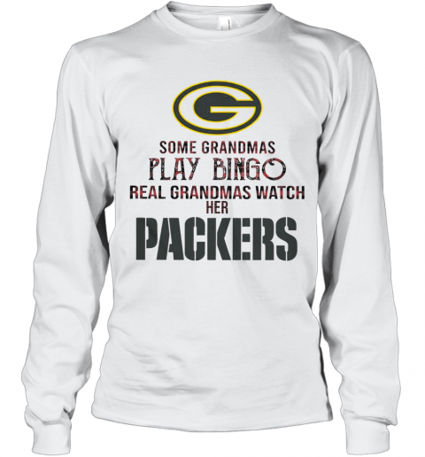 Some Gramdmas Play Bingo Real Grandmas Watch Her Packers T-Shirt Long Sleeved T-shirt 