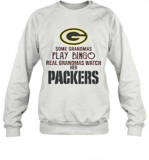 Some Gramdmas Play Bingo Real Grandmas Watch Her Packers T-Shirt Unisex Sweatshirt