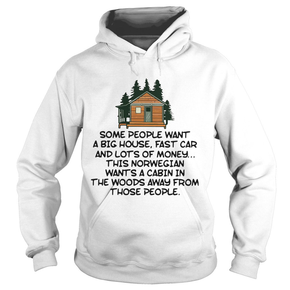 Some People Want A Big House Fast Car And Lots Of Money This Norwegian Wants A Cabin In The Woods A Hoodie