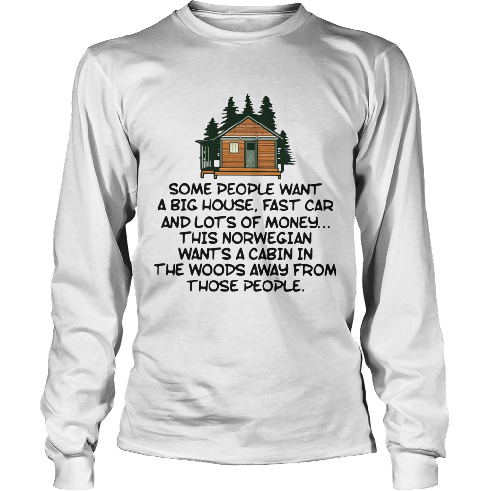 Some People Want A Big House Fast Car And Lots Of Money This Norwegian Wants A Cabin In The Woods A Long Sleeve