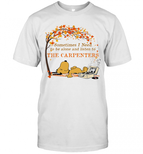 Sometimes I Need To Be Alone And Listen To The Carpenters T-Shirt