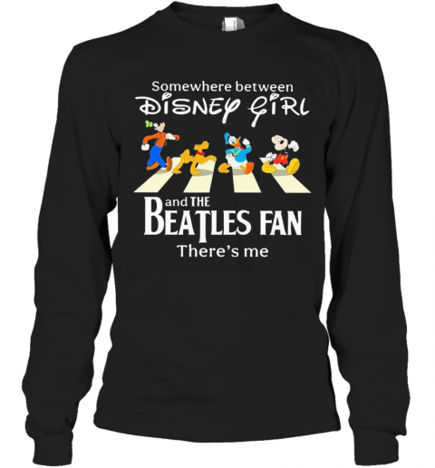Somewhere Between Disney Girl Abbey Road And The Beatles Fan There'S Me T-Shirt Long Sleeved T-shirt 