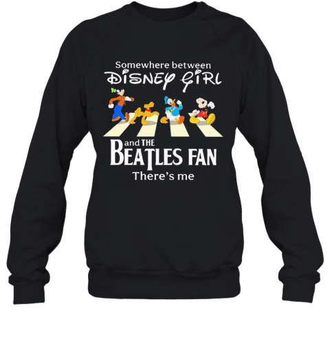 Somewhere Between Disney Girl Abbey Road And The Beatles Fan There'S Me T-Shirt Unisex Sweatshirt