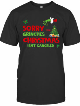 Sorry Grinches Christmas Isnt Canceled Ugly Christmas T-Shirt