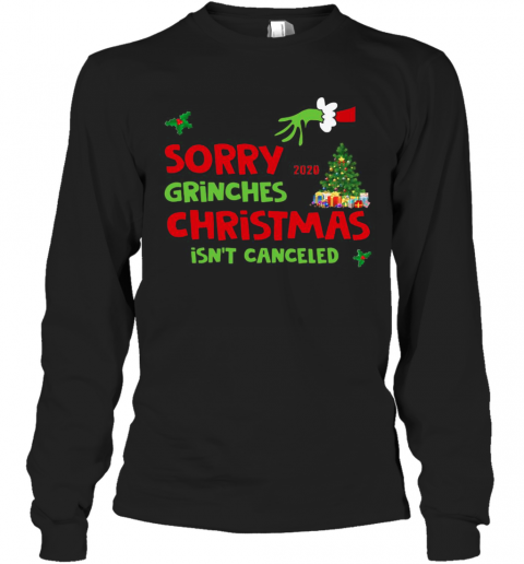 Sorry Grinches Christmas Isnt Canceled Ugly Christmas T-Shirt Long Sleeved T-shirt 