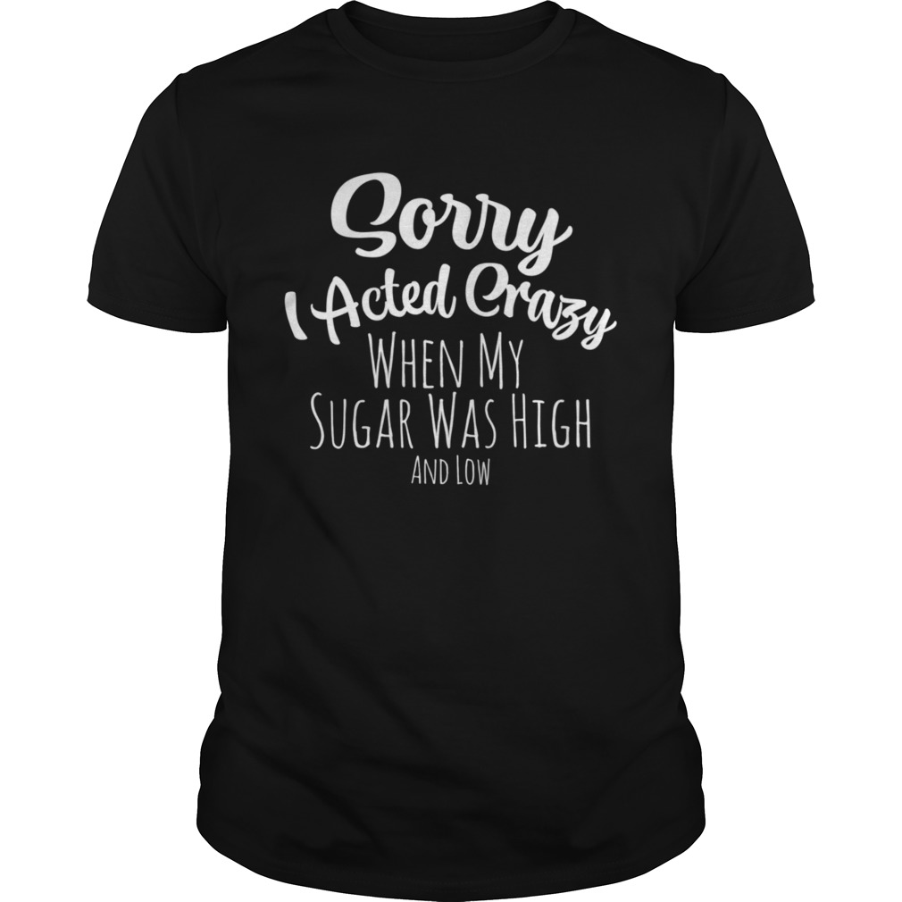Sorry I Acted Crazy Blood Sugar shirt