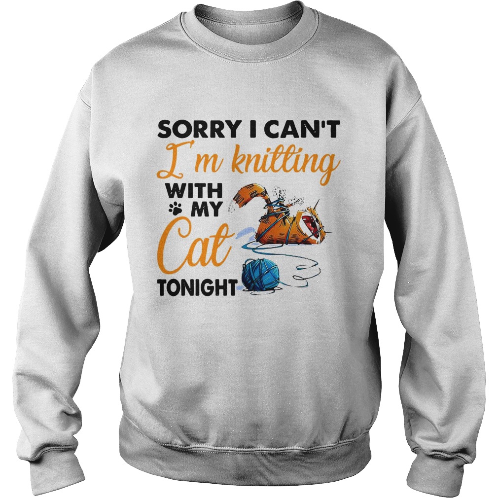 Sorry I Cant Im Knitting With My Cat Tonight Sweatshirt