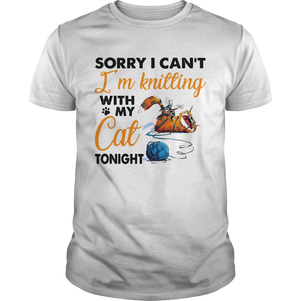 Sorry I Cant Im Knitting With My Cat Tonight shirt