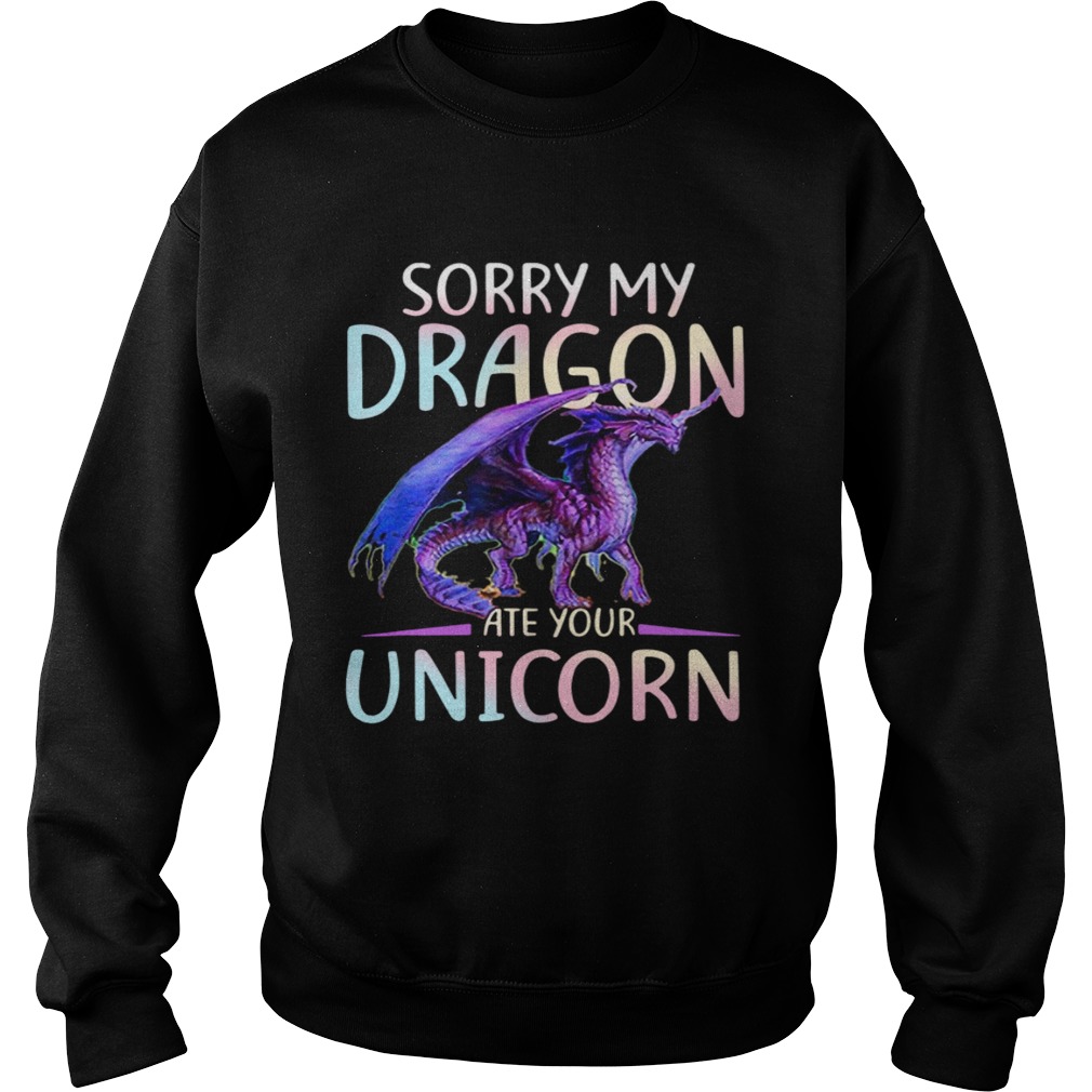 Sorry My Dragon Ate Your Unicorn Sweatshirt