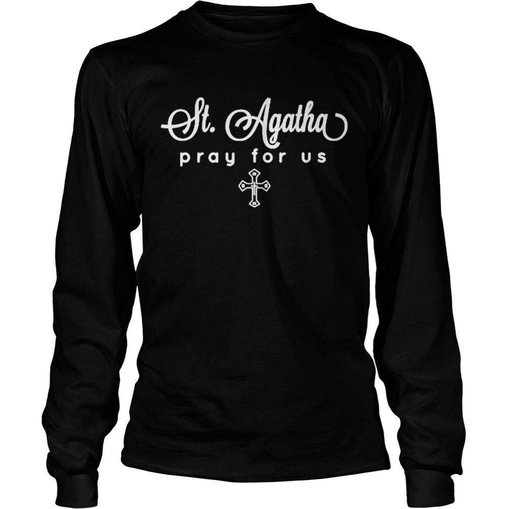 St Agatha Pray For Us Catholic Patron Saint Long Sleeve