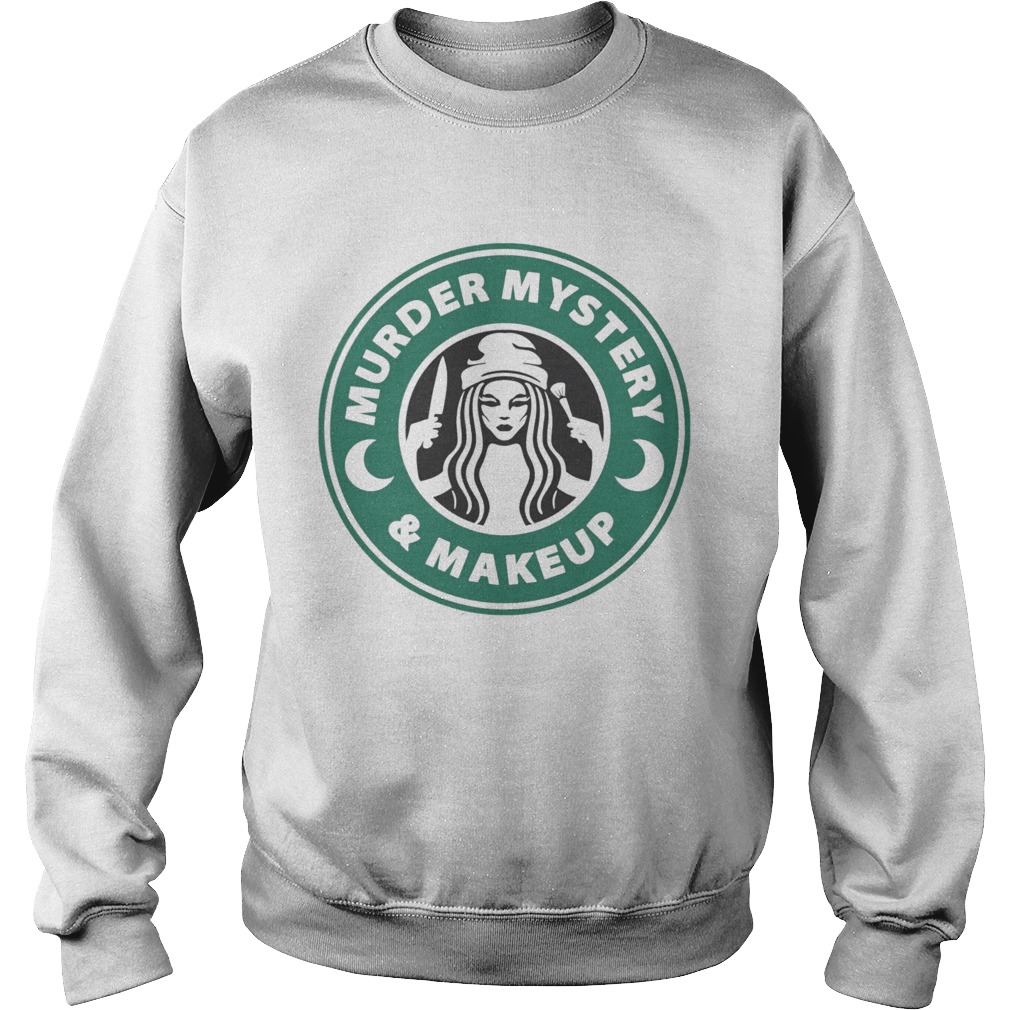 Starbucks Murder Mystery And Makeup Sweatshirt