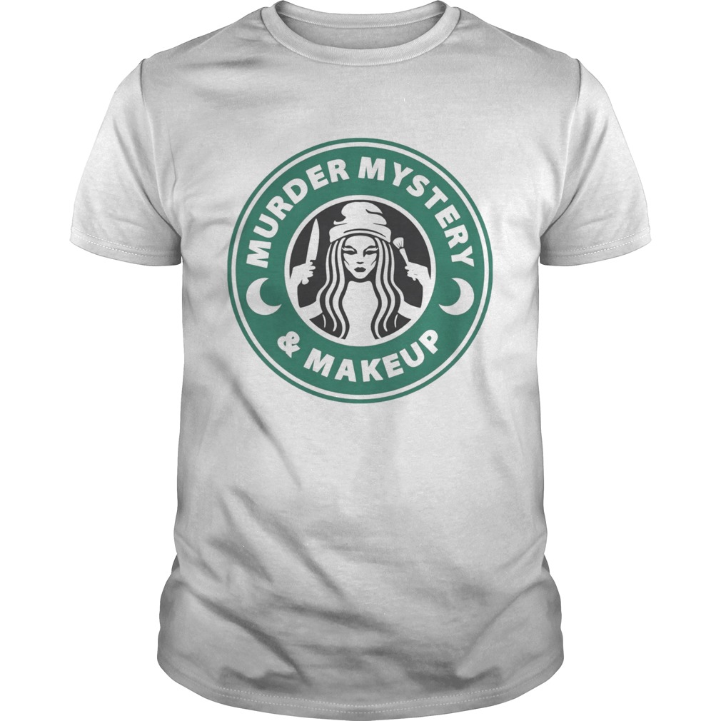 Starbucks Murder Mystery And Makeup shirt