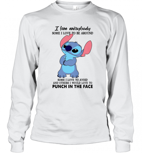 Stitch I Love Everybody Some I Love To Be Around Some I Love To Avoid And Others I Would Love To Punch In The Face T-Shirt Long Sleeved T-shirt 