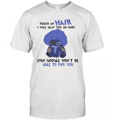 Stitch Touch My Hair I Will Slap You So Hard Even Google Won'T Be Able To Find You T-Shirt Classic Men's T-shirt