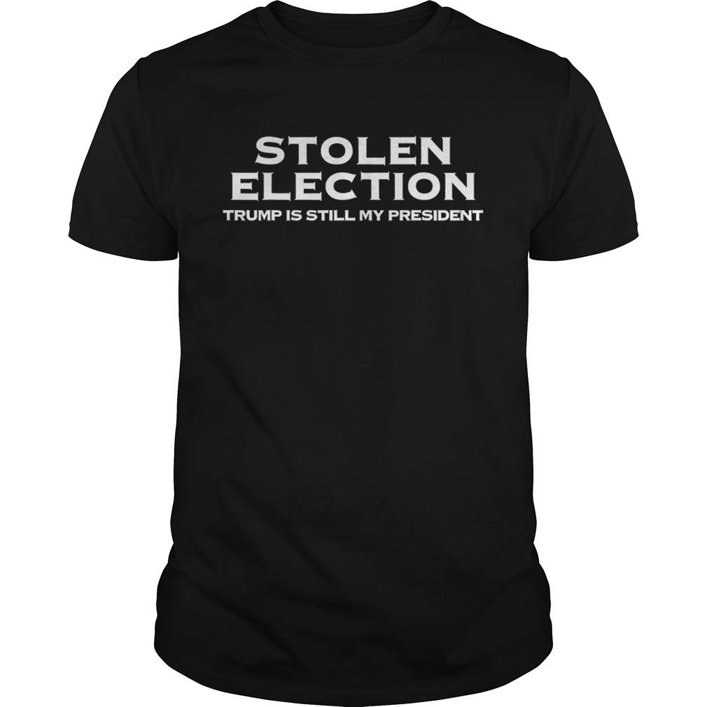 Stolen election trump is still my president trump 2020 shirt