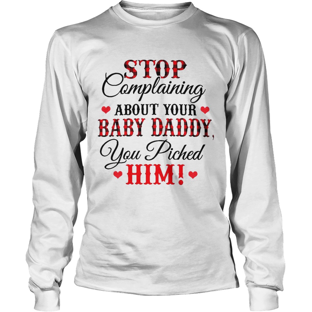 Stop Complaining About Your Baby Daddy You Piched Him Long Sleeve