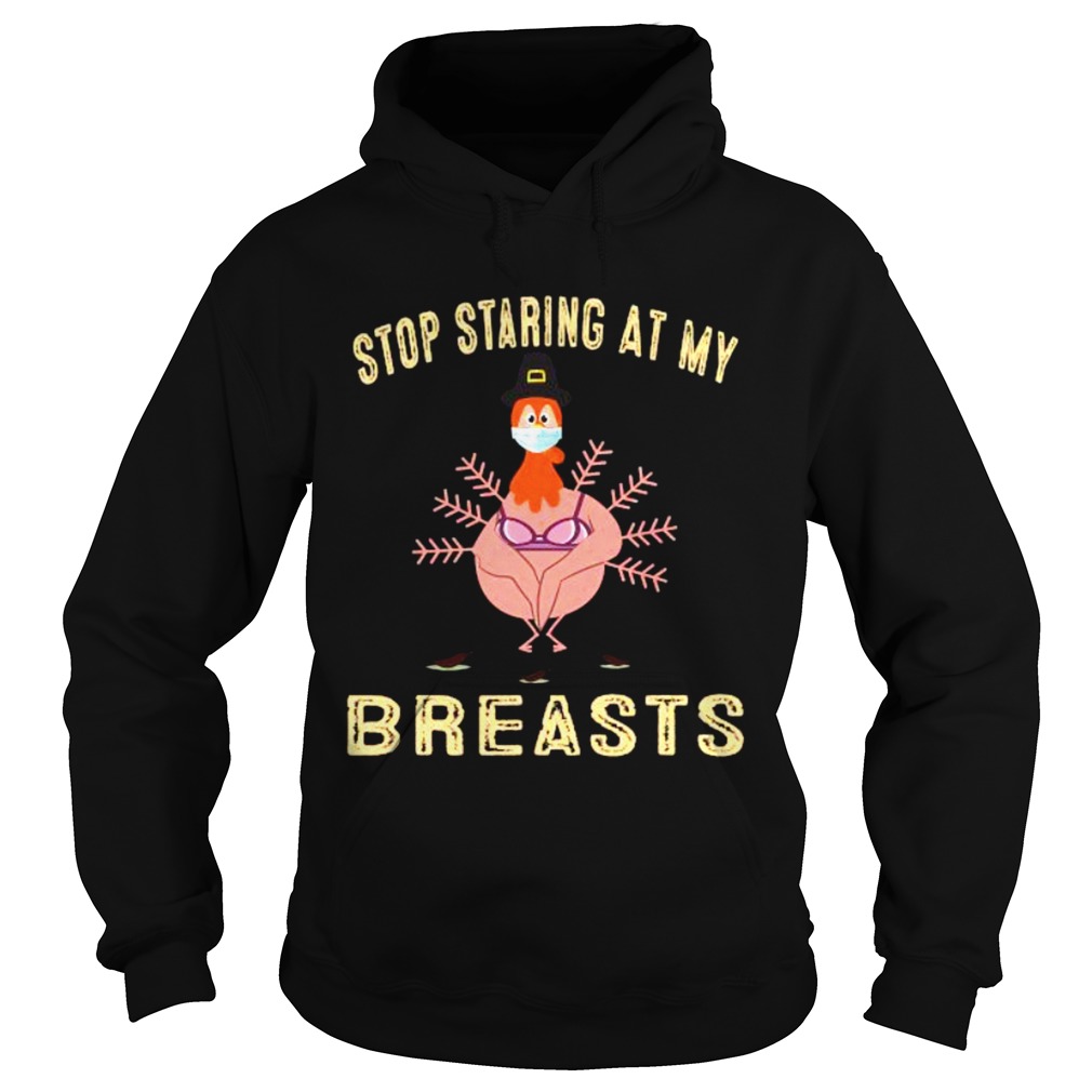 Stop Staring At My Breasts Turkey Face Mask Thanksgiving 2020 Hoodie