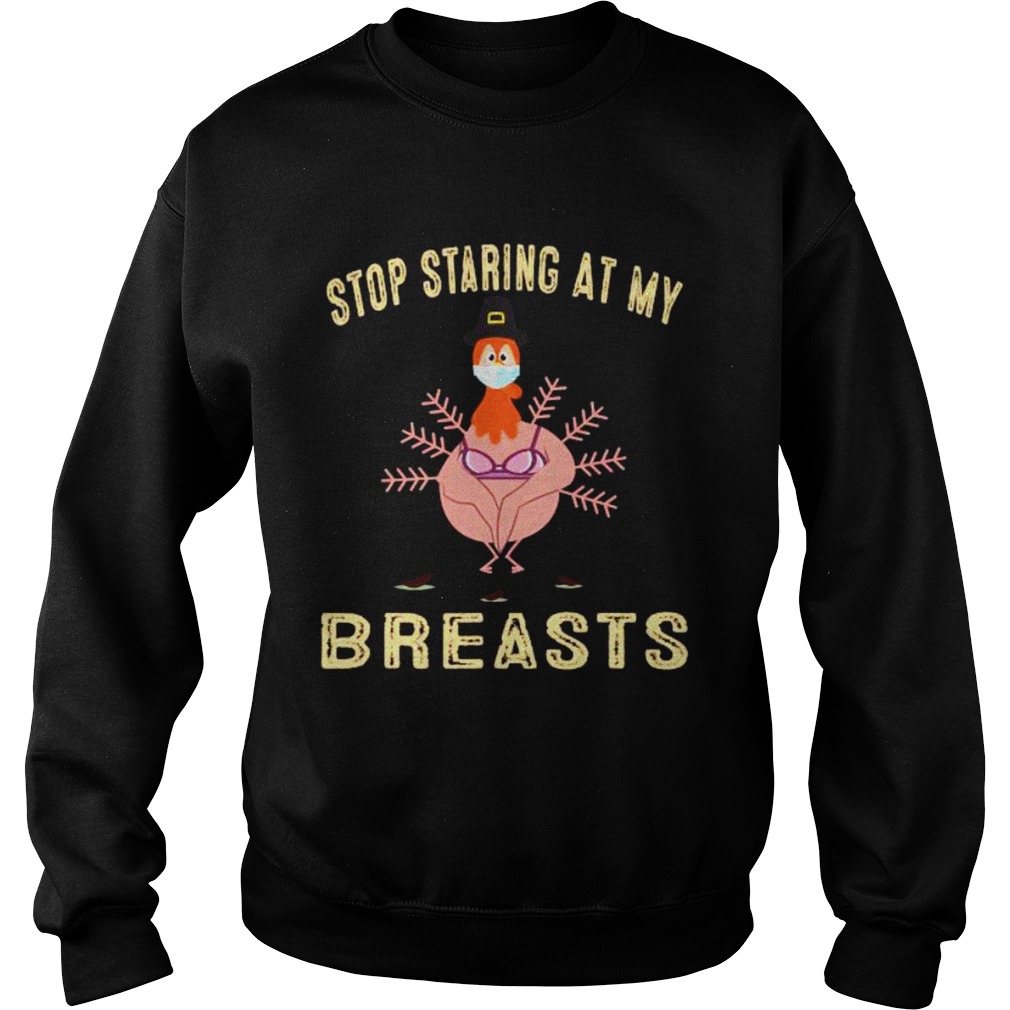 Stop Staring At My Breasts Turkey Face Mask Thanksgiving 2020 Sweatshirt