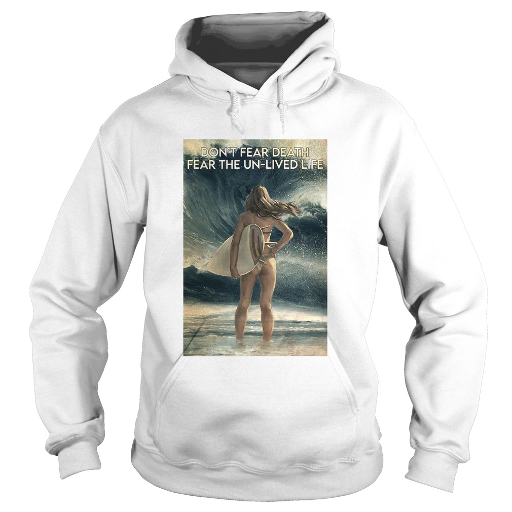 Surfing Dont Fear Death Fear The UnLived Life Girl Hoodie