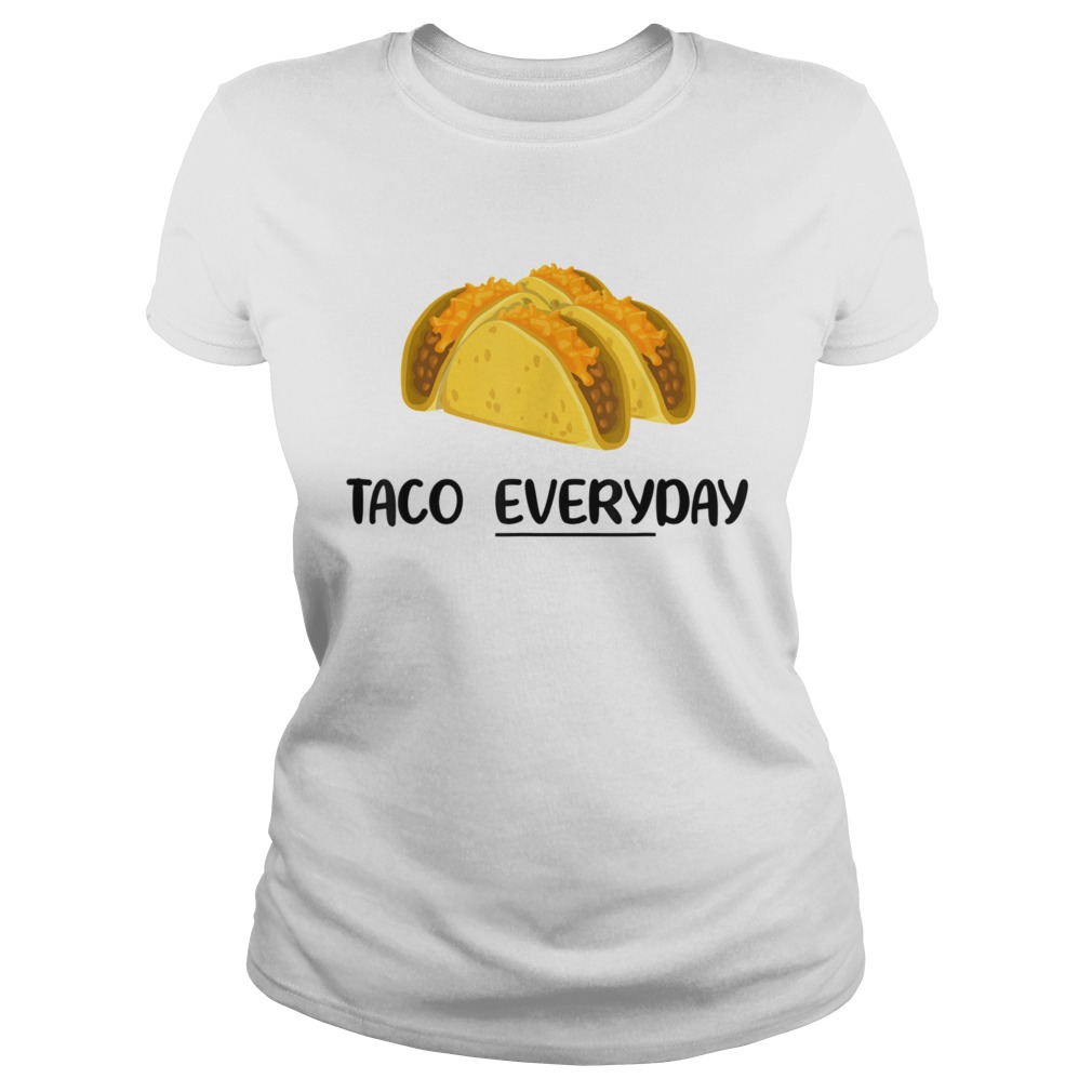 Taco Everyday Tacos are Life Classic Ladies