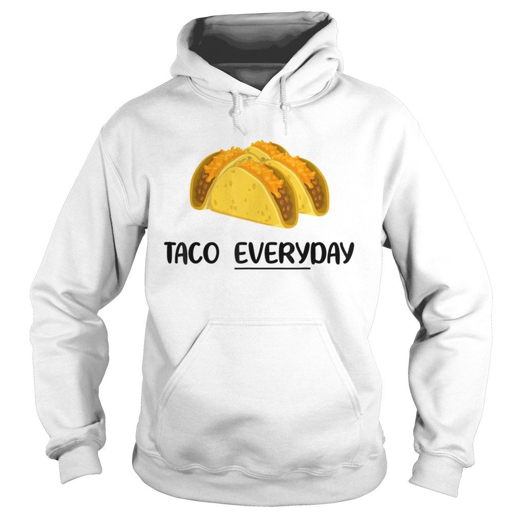 Taco Everyday Tacos are Life Hoodie