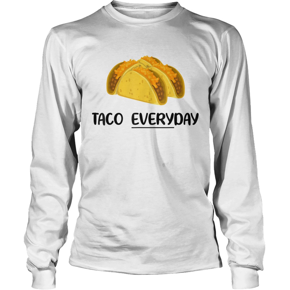 Taco Everyday Tacos are Life Long Sleeve