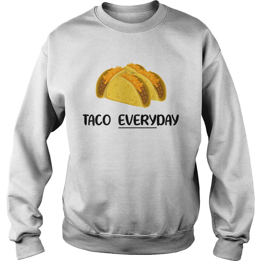 Taco Everyday Tacos are Life Sweatshirt
