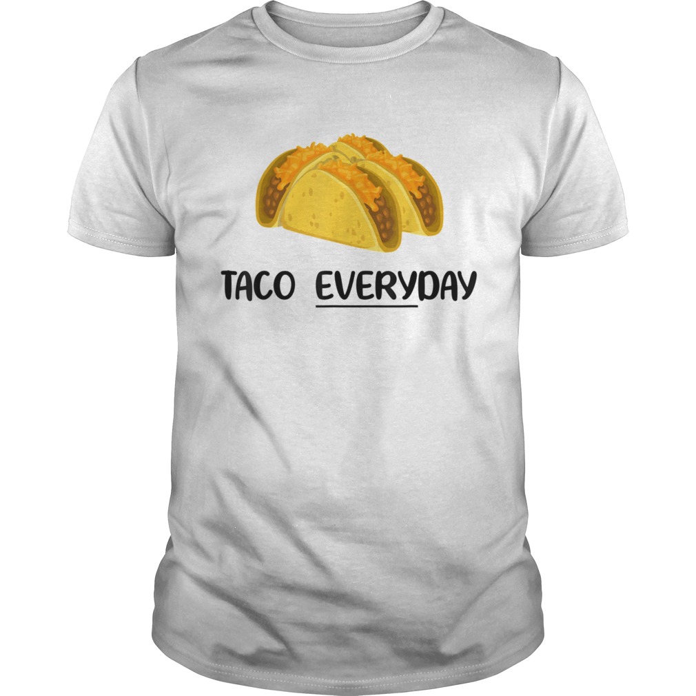 Taco Everyday Tacos are Life shirt