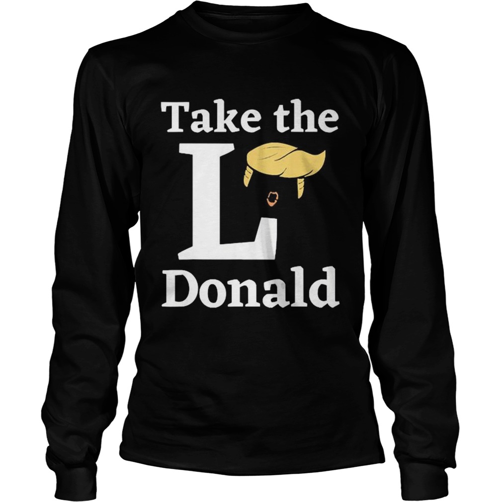 Take The L Donald anti Trump Sore Loser US Election 2020 Long Sleeve