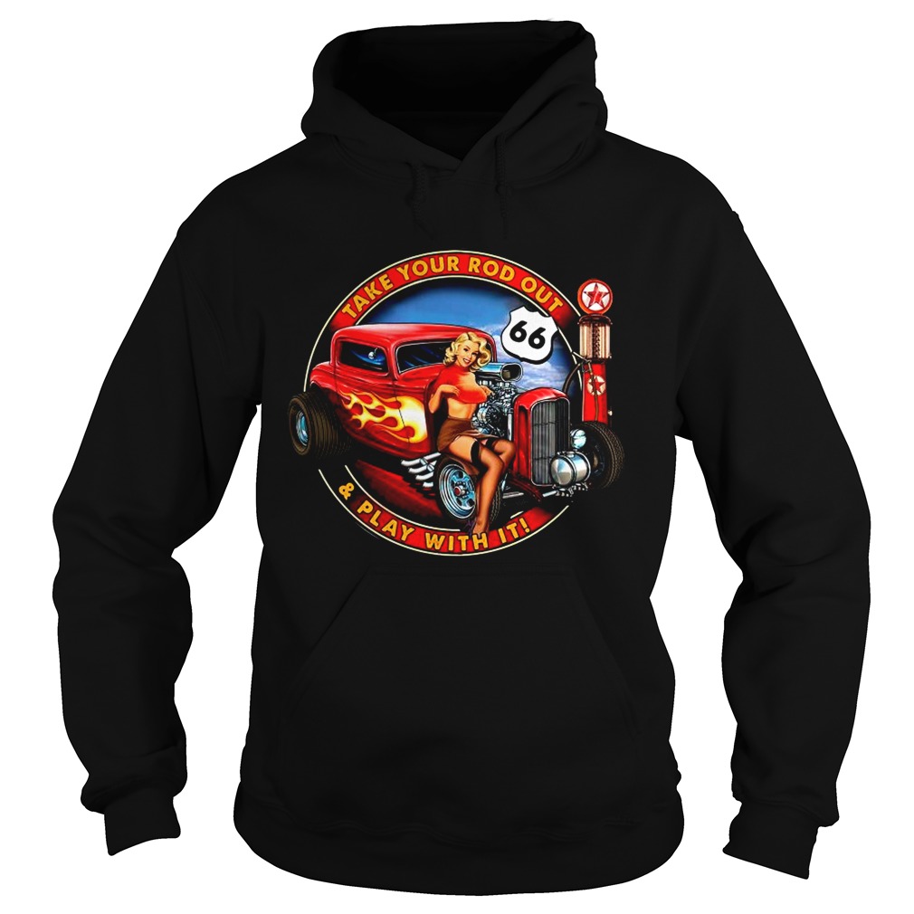 Take Your Rod Out And Play With It Hoodie