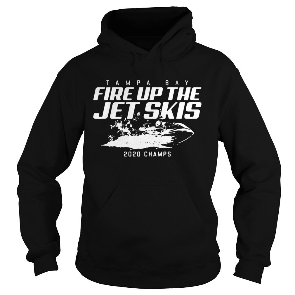 Tampa Bay Fire Up The Jet Skis 2020 Champs Hoodie