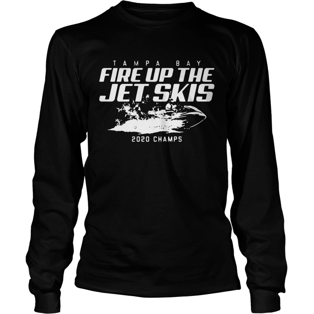 Tampa Bay Fire Up The Jet Skis 2020 Champs Long Sleeve