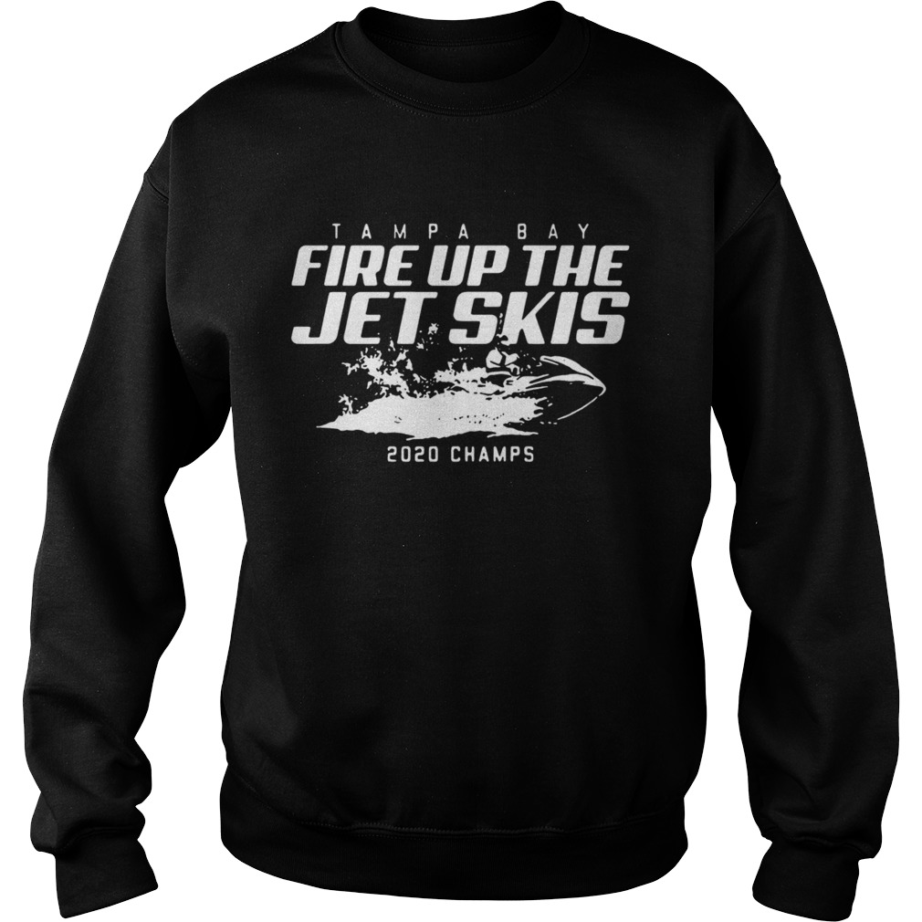 Tampa Bay Fire Up The Jet Skis 2020 Champs Sweatshirt