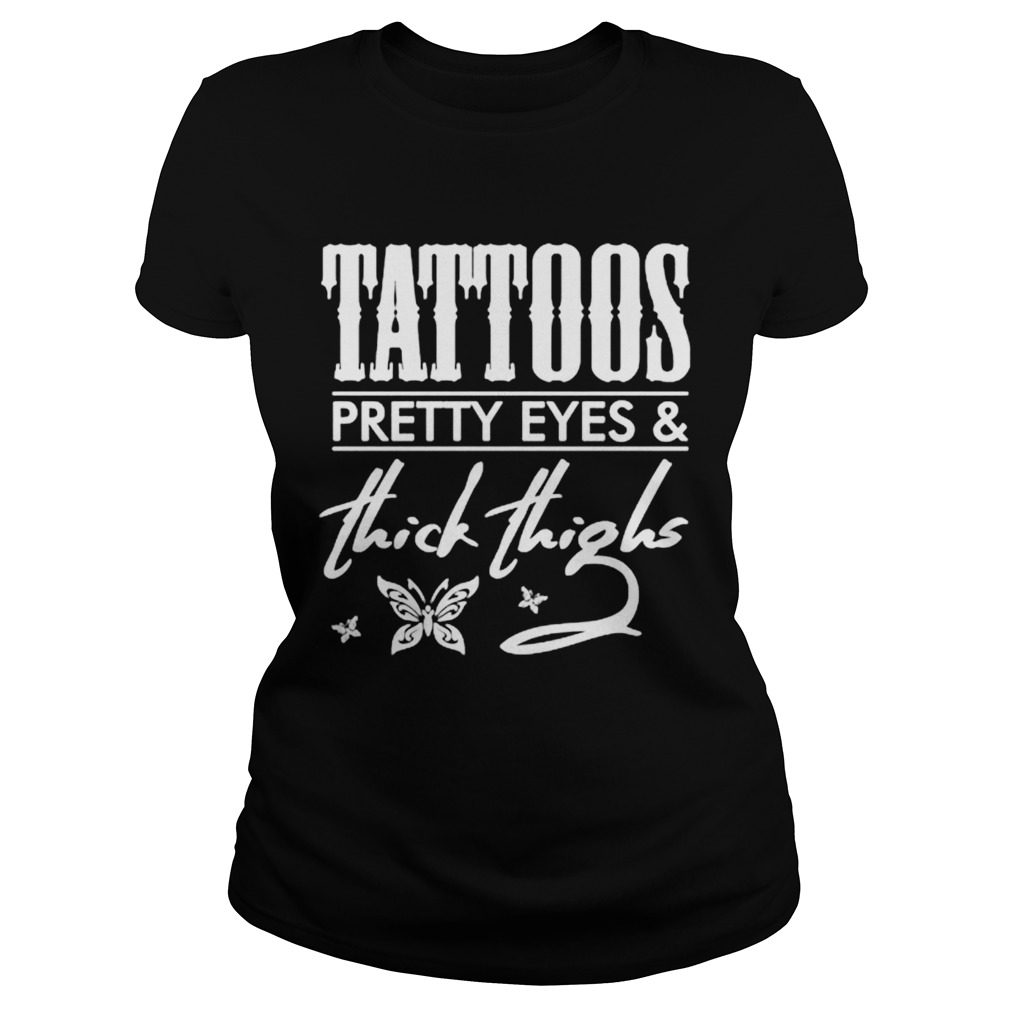 Tattoos Pretty Eyes And Thick Thighs Classic Ladies