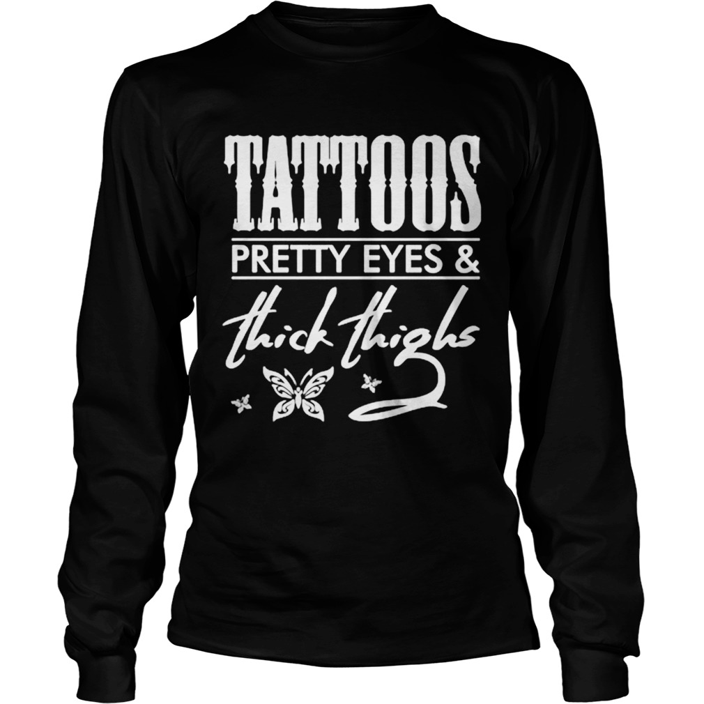 Tattoos Pretty Eyes And Thick Thighs Long Sleeve