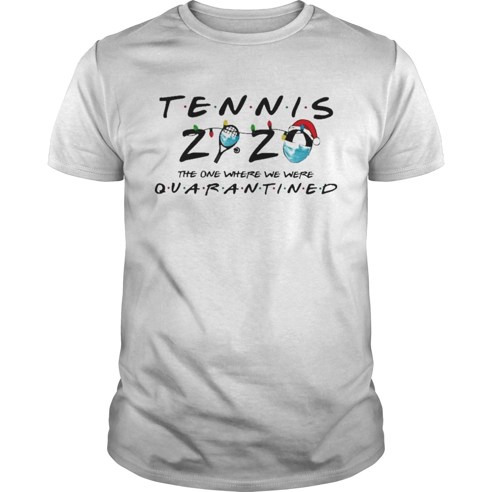 Tennis 2020 The One Where We Were Quarantined shirt