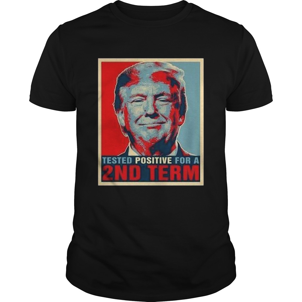 Tested Positive For 2nd Term Donald Trump shirt