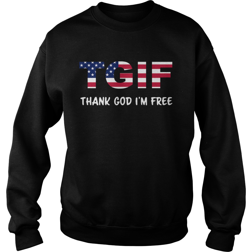 Tgif Thank God Im Free Sweatshirt